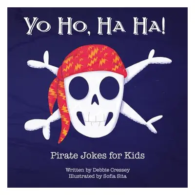 "Yo Ho, Ha Ha! Pirate Jokes for Kids" - "" ("Cressey Debbie")