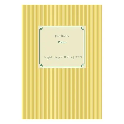 "Phdre: une tragdie de Jean Racine" - "" ("Racine Jean")