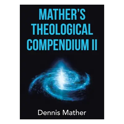 "Mather's Theological Compendium Ii" - "" ("Mather Dennis")