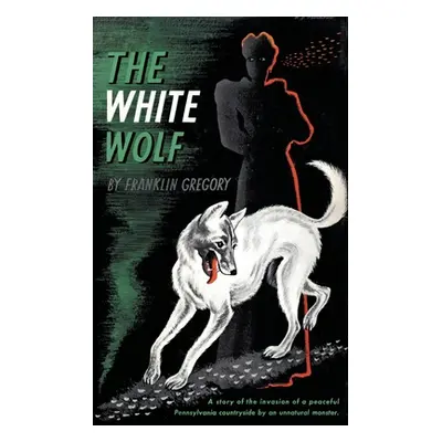 "The White Wolf (Valancourt 20th Century Classics)" - "" ("Gregory Franklin Long")