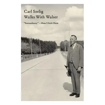 Walks with Walser (Seelig Carl)