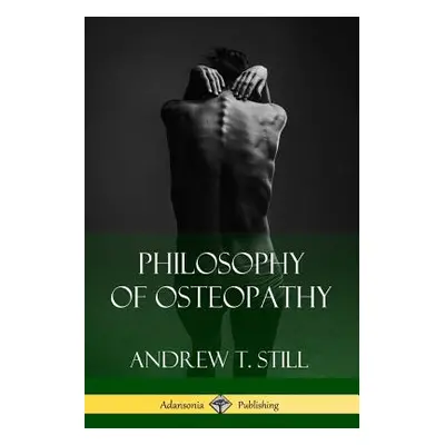 "Philosophy of Osteopathy" - "" ("Still Andrew T.")