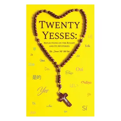 "Twenty Yesses: Reflections on the Rosary and Its Mysteries" - "" ("McNeil Dennis M.")