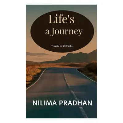 "Life's a Journey: Travel and Unleash" - "" ("Pradhan Nilima")