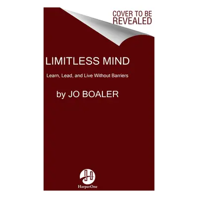 "Limitless Mind: Learn, Lead, and Live Without Barriers" - "" ("Boaler Jo")