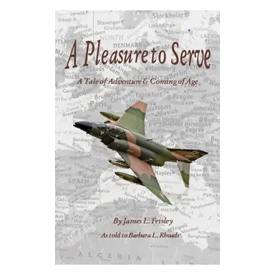 "A Pleasure to Serve: A Tale of Adventure & Coming of Age" - "" ("Feisley James L.")