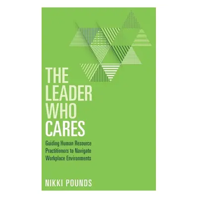 "The Leader Who Cares: Guiding Human Resource Practitioners to Navigate Workplace Environments" 