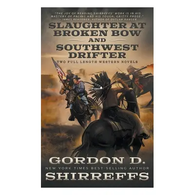 "Slaughter at Broken Bow and Southwest Drifter: Two Full Length Western Novels" - "" ("Shirreffs