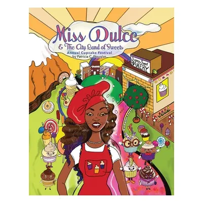 "Miss Dulce & The City Land of Sweets: Annual Cupcake Festival" - "" ("Douglas Patricia C.")