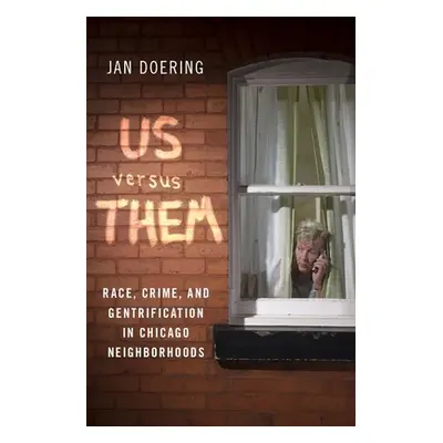 "Us Versus Them: Race, Crime, and Gentrification in Chicago Neighborhoods" - "" ("Doering Jan")