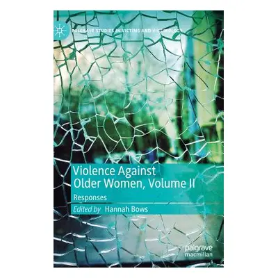 "Violence Against Older Women, Volume II: Responses" - "" ("Bows Hannah")