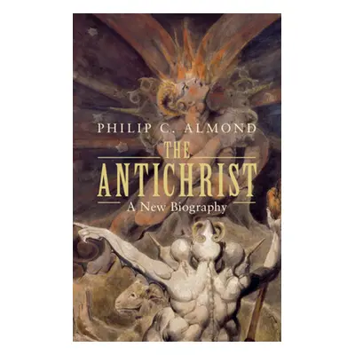 "The Antichrist: A New Biography" - "" ("Almond Philip C.")