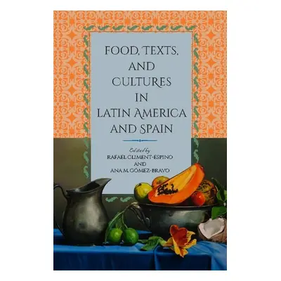 "Food, Texts, and Cultures in Latin America and Spain" - "" ("Climent-Espino Rafael")