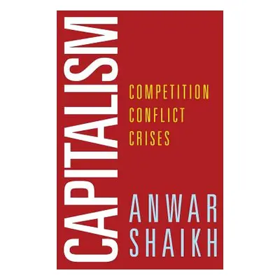 "Capitalism: Competition, Conflict, Crises" - "" ("Shaikh Anwar")