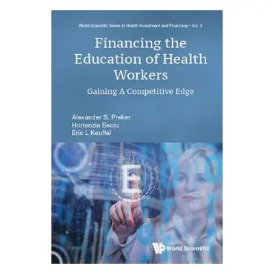 "Financing the Education of Health Workers: Gaining a Competitive Edge" - "" ("Preker Alexander 