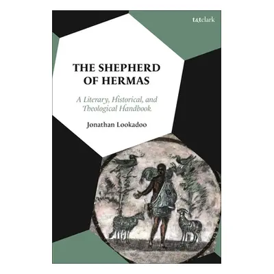 "The Shepherd of Hermas: A Literary, Historical, and Theological Handbook" - "" ("Lookadoo Jonat