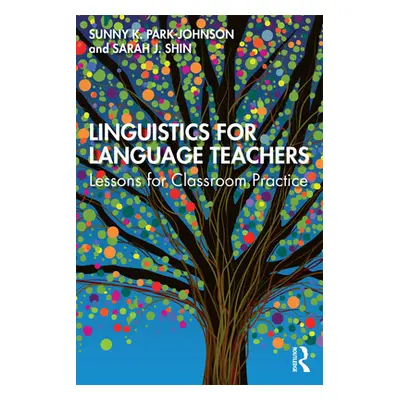 "Linguistics for Language Teachers: Lessons for Classroom Practice" - "" ("Park-Johnson Sunny")