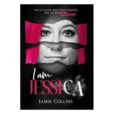 "I Am Jessica: A Survivor's Powerful Story of Healing and Hope" - "" ("Collins Jamie")