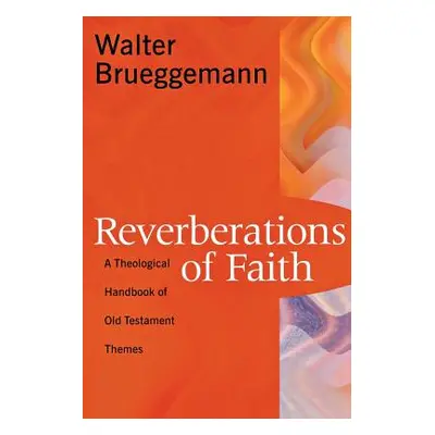 "Reverberations of Faith: A Theological Handbook of Old Testament Themes" - "" ("Brueggemann Wal