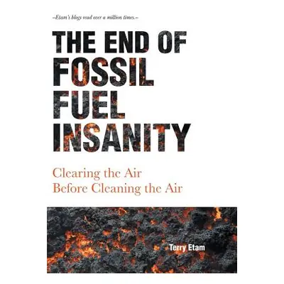 "The End of Fossil Fuel Insanity: Clearing the Air Before Cleaning the Air" - "" ("Etam Terry")