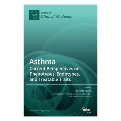 "Asthma: Current Perspectives on Phenotypes, Endotypes, and Treatable Traits" - "" ("Rovina Niko