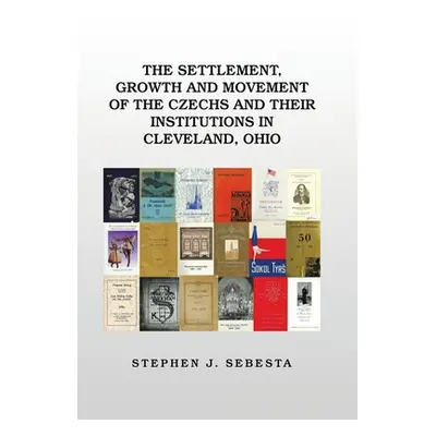 "The Settlement, Growth and Movement of the Czechs and Their Institutions in Cleveland, Ohio" - 