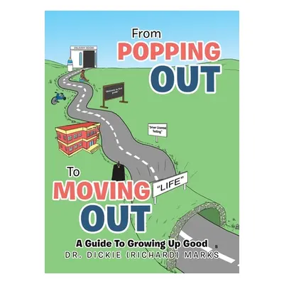 "From Popping out to Moving out: a Guide to Growing up Good (Black)" - "" ("Marks Dickie (Richar