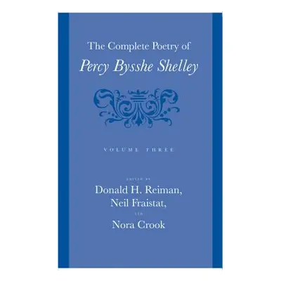 The Complete Poetry of Percy Bysshe Shelley, 3 (Shelley Percy Bysshe)