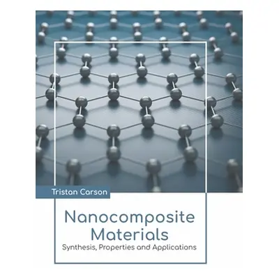 "Nanocomposite Materials: Synthesis, Properties and Applications" - "" ("Carson Tristan")