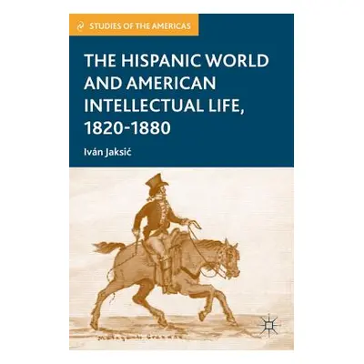 "The Hispanic World and American Intellectual Life, 1820-1880" - "" ("Jaksic I.")