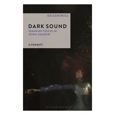 "Dark Sound: Feminine Voices in Sonic Shadow" - "" ("Ferrett D.")