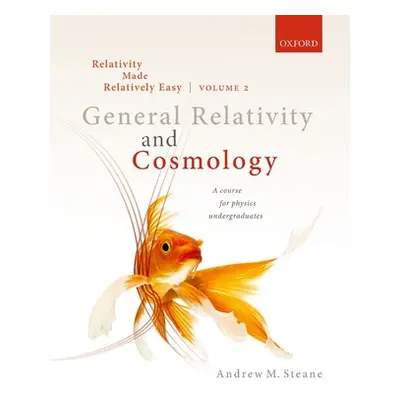 "Relativity Made Relatively Easy Volume 2: General Relativity and Cosmology" - "" ("Steane Andre