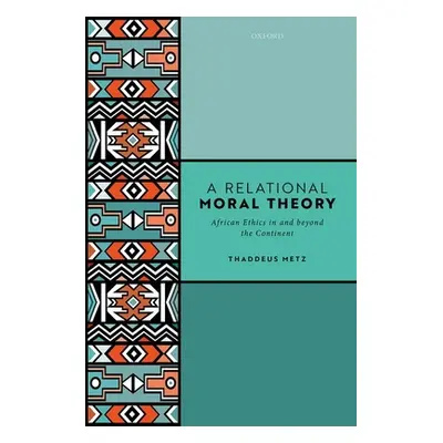 "A Relational Moral Theory: African Ethics in and Beyond the Continent" - "" ("Metz Thaddeus")