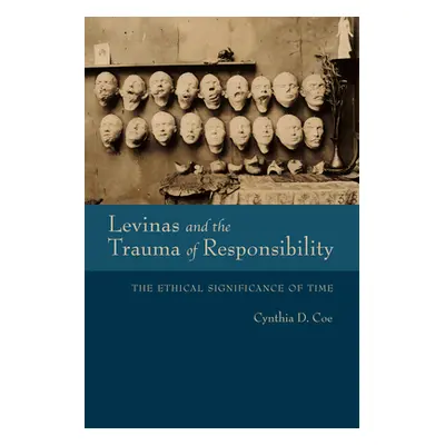 "Levinas and the Trauma of Responsibility: The Ethical Significance of Time" - "" ("Coe Cynthia 