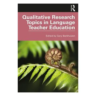 "Qualitative Research Topics in Language Teacher Education" - "" ("Barkhuizen Gary")