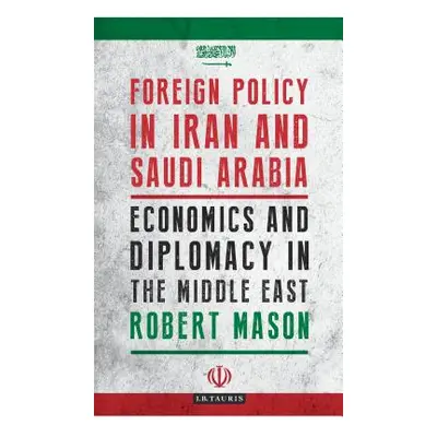 "Foreign Policy in Iran and Saudi Arabia: Economics and Diplomacy in the Middle East" - "" ("Mas