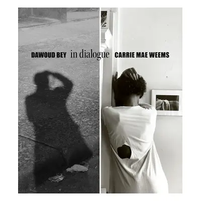 "Dawoud Bey & Carrie Mae Weems: In Dialogue" - "" ("Bey Dawoud")