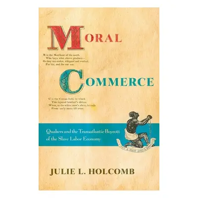 "Moral Commerce: Quakers and the Transatlantic Boycott of the Slave Labor Economy" - "" ("Holcom