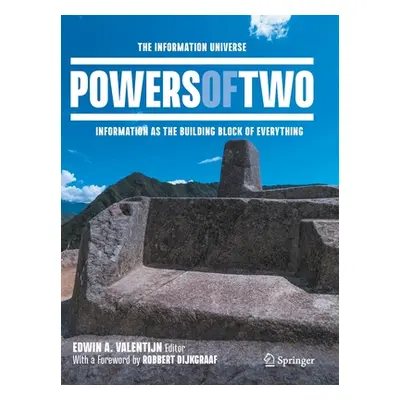 "Powers of Two: The Information Universe - Information as the Building Block of Everything" - ""