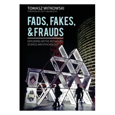 "Fads, Fakes, and Frauds: Exploding Myths in Culture, Science and Psychology" - "" ("Witkowski T