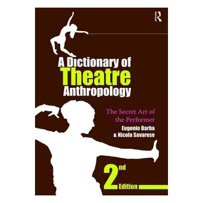 "A Dictionary of Theatre Anthropology: The Secret Art of the Performer" - "" ("Barba Eugenio")