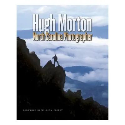 "Hugh Morton, North Carolina Photographer" - "" ("Morton Hugh")