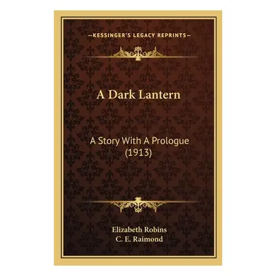 "A Dark Lantern: A Story With A Prologue (1913)" - "" ("Robins Elizabeth")