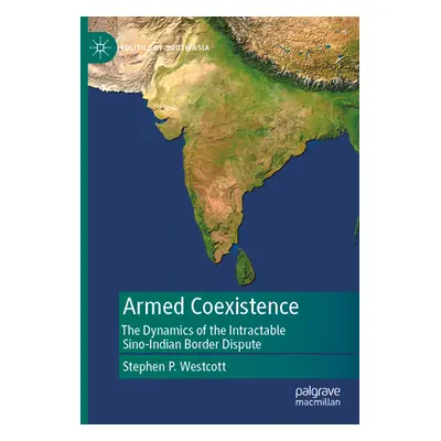 "Armed Coexistence: The Dynamics of the Intractable Sino-Indian Border Dispute" - "" ("Westcott 