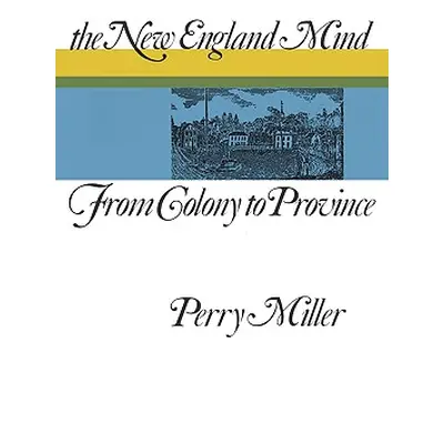 "The New England Mind: From Colony to Province" - "" ("Miller Perry")