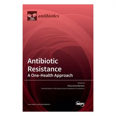 "Antibiotic Resistance: A One-Health Approach" - "" ("Martino Piera Anna")