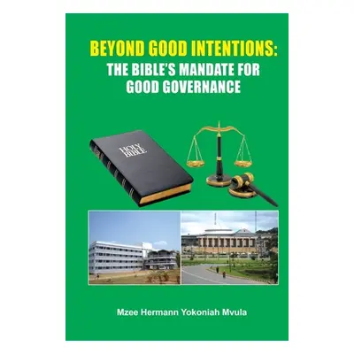 "Beyond Good Intentions: The Bible's Mandate for Good Governance" - "" ("Mvula Mzee Hermann Yoko