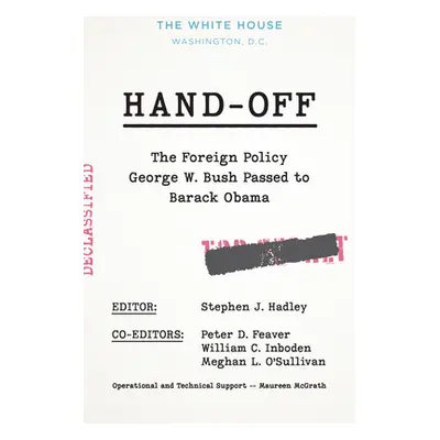 "Hand-Off: The Foreign Policy George W. Bush Passed to Barack Obama" - "" ("Hadley Stephen J.")