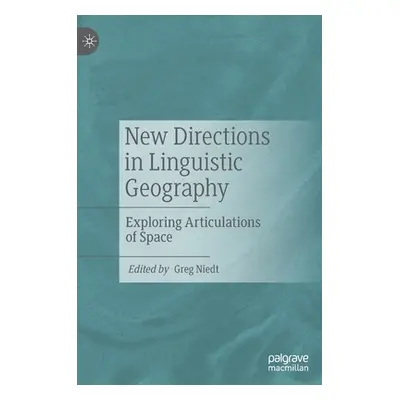 "New Directions in Linguistic Geography: Exploring Articulations of Space" - "" ("Niedt Greg")