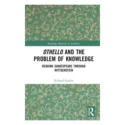 "Othello and the Problem of Knowledge: Reading Shakespeare through Wittgenstein" - "" ("Gaskin R